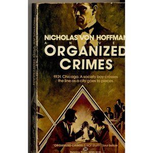 "ORGANIZED CRIMES IS HOT STUFF!" ORGANIZED CRIMES by NICHOLAS VON HOFFMAN, PB